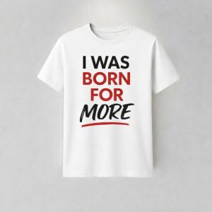 I Was Born For More